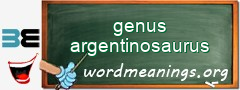 WordMeaning blackboard for genus argentinosaurus